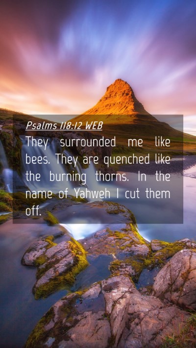 Picture 04 - Psalms 118:12 WEB Mobile Phone Wallpaper - They surrounded me like bees. They are quenched - Mobile Bible Verse Wallpaper