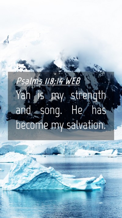 Picture 04 - Psalms 118:14 WEB Mobile Phone Wallpaper - Yah is my strength and song. He has become my - Mobile Bible Verse Wallpaper