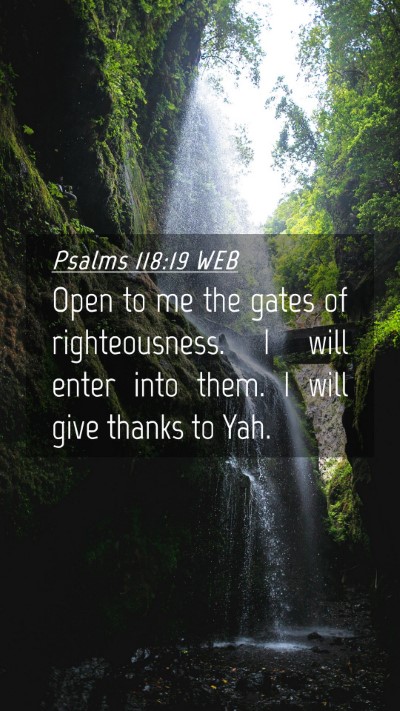 Picture 04 - Psalms 118:19 WEB Mobile Phone Wallpaper - Open to me the gates of righteousness. I will - Mobile Bible Verse Wallpaper