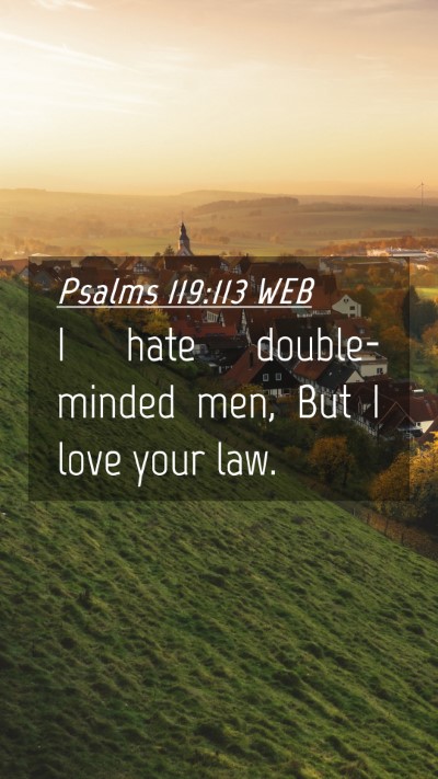 Picture 04 - Psalms 119:113 WEB Mobile Phone Wallpaper - I hate double-minded men, But I love your - Mobile Bible Verse Wallpaper