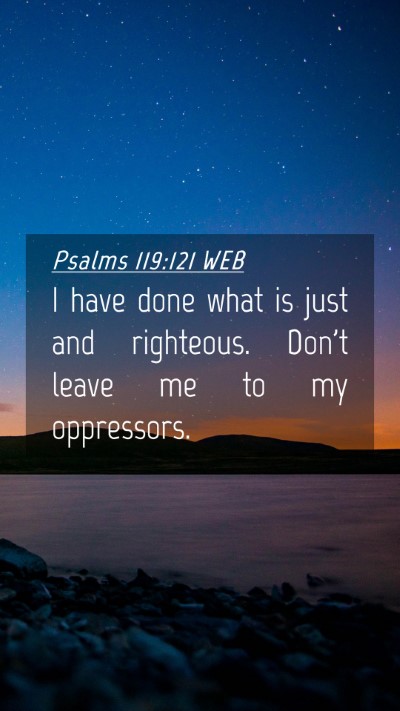 Picture 04 - Psalms 119:121 WEB Mobile Phone Wallpaper - I have done what is just and righteous. Don't - Mobile Bible Verse Wallpaper