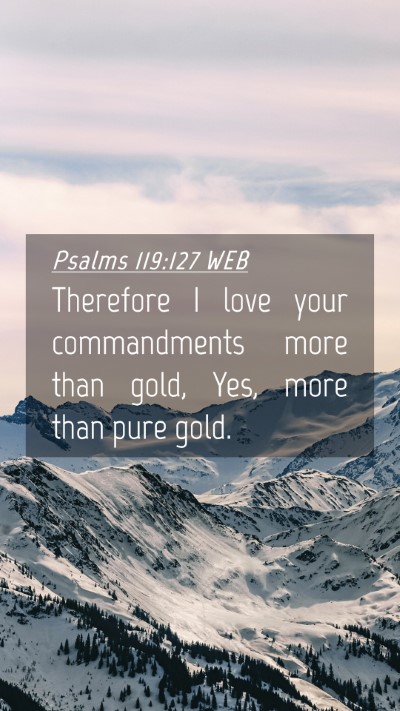 Picture 04 - Psalms 119:127 WEB Mobile Phone Wallpaper - Therefore I love your commandments more than - Mobile Bible Verse Wallpaper