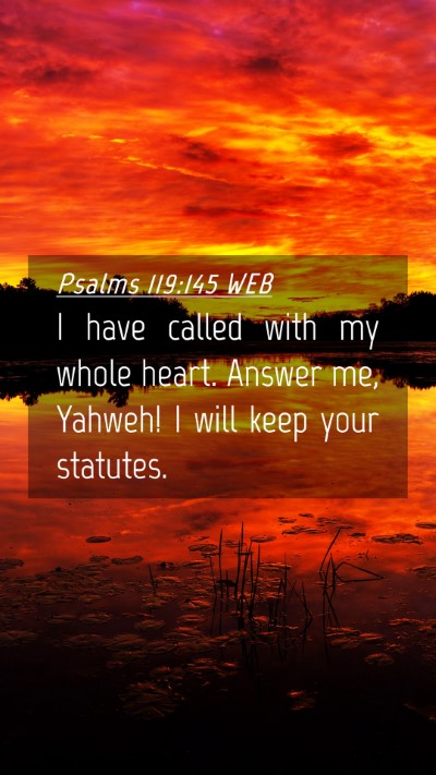 Picture 04 - Psalms 119:145 WEB Mobile Phone Wallpaper - I have called with my whole heart. Answer me, - Mobile Bible Verse Wallpaper