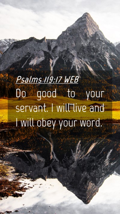 Picture 04 - Psalms 119:17 WEB Mobile Phone Wallpaper - Do good to your servant. I will live and I will - Mobile Bible Verse Wallpaper