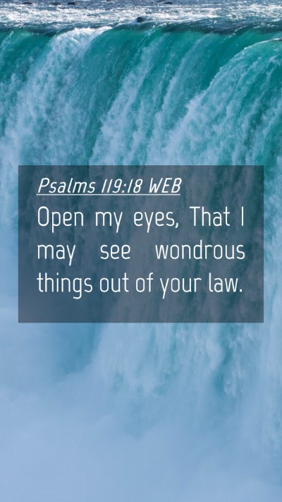 Picture 04 - Psalms 119:18 WEB Mobile Phone Wallpaper - Open my eyes, That I may see wondrous things out - Mobile Bible Verse Wallpaper