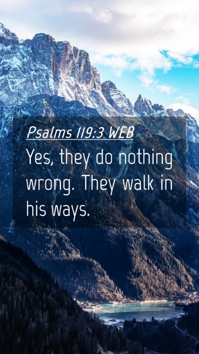 Picture 04 - Psalms 119:3 WEB Mobile Phone Wallpaper - Yes, they do nothing wrong. They walk in his - Mobile Bible Verse Wallpaper