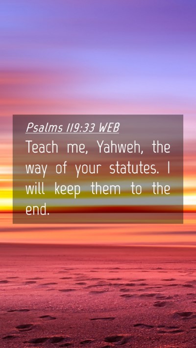 Picture 04 - Psalms 119:33 WEB Mobile Phone Wallpaper - Teach me, Yahweh, the way of your statutes. I - Mobile Bible Verse Wallpaper