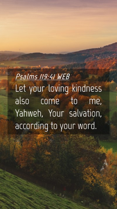 Picture 04 - Psalms 119:41 WEB Mobile Phone Wallpaper - Let your loving kindness also come to me, Yahweh, - Mobile Bible Verse Wallpaper