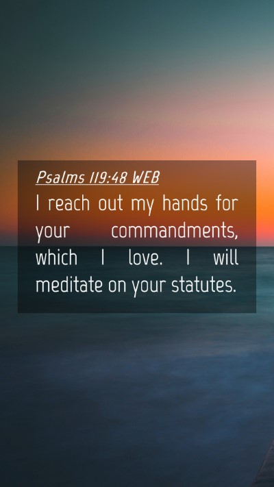 Picture 04 - Psalms 119:48 WEB Mobile Phone Wallpaper - I reach out my hands for your commandments, which - Mobile Bible Verse Wallpaper