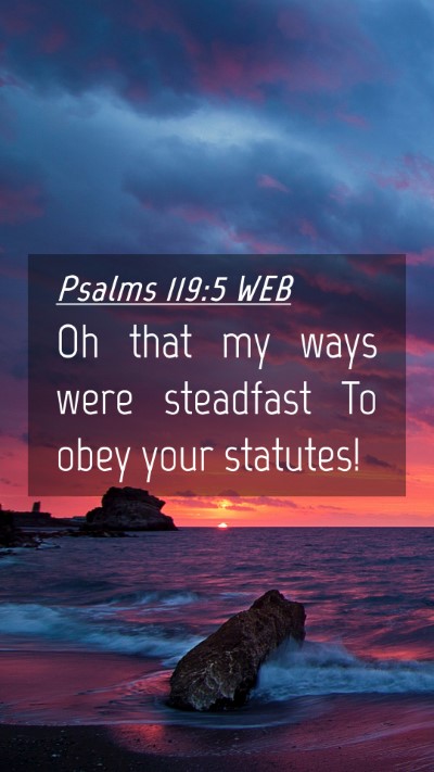 Picture 04 - Psalms 119:5 WEB Mobile Phone Wallpaper - Oh that my ways were steadfast To obey your - Mobile Bible Verse Wallpaper