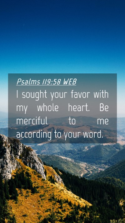 Picture 04 - Psalms 119:58 WEB Mobile Phone Wallpaper - I sought your favor with my whole heart. Be - Mobile Bible Verse Wallpaper