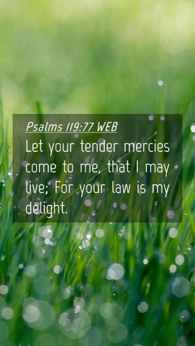 Picture 04 - Psalms 119:77 WEB Mobile Phone Wallpaper - Let your tender mercies come to me, that I may - Mobile Bible Verse Wallpaper