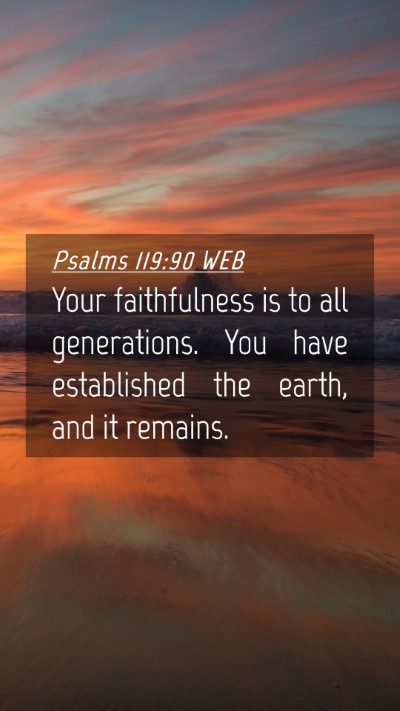 Picture 04 - Psalms 119:90 WEB Mobile Phone Wallpaper - Your faithfulness is to all generations. You have - Mobile Bible Verse Wallpaper