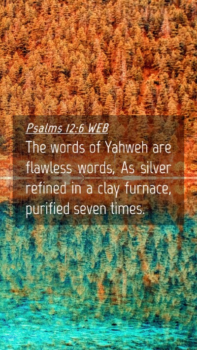 Picture 04 - Psalms 12:6 WEB Mobile Phone Wallpaper - The words of Yahweh are flawless words, As silver - Mobile Bible Verse Wallpaper