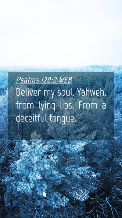 Picture 04 - Psalms 120:2 WEB Mobile Phone Wallpaper - Deliver my soul, Yahweh, from lying lips, From a - Mobile Bible Verse Wallpaper