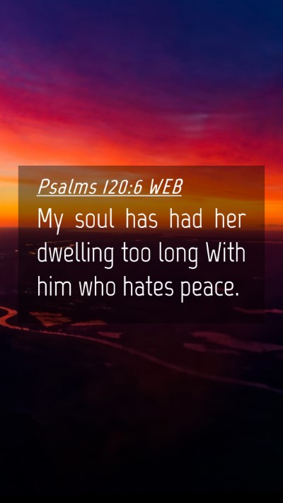 Picture 04 - Psalms 120:6 WEB Mobile Phone Wallpaper - My soul has had her dwelling too long With him - Mobile Bible Verse Wallpaper
