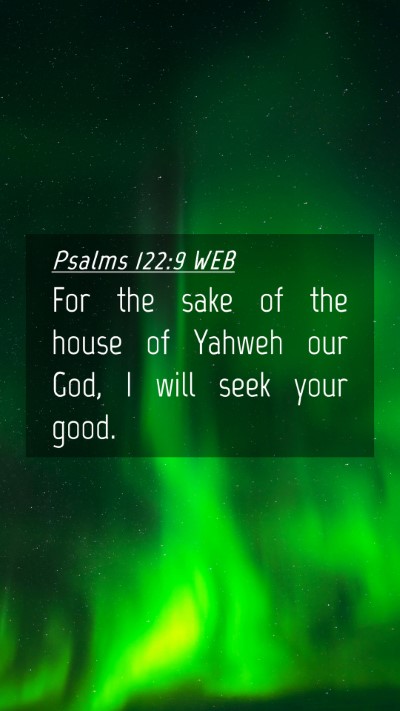 Picture 04 - Psalms 122:9 WEB Mobile Phone Wallpaper - For the sake of the house of Yahweh our God, I - Mobile Bible Verse Wallpaper