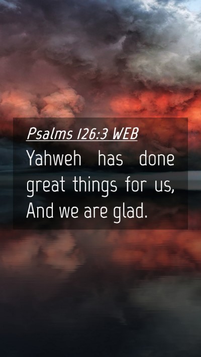 Picture 04 - Psalms 126:3 WEB Mobile Phone Wallpaper - Yahweh has done great things for us, And we are - Mobile Bible Verse Wallpaper