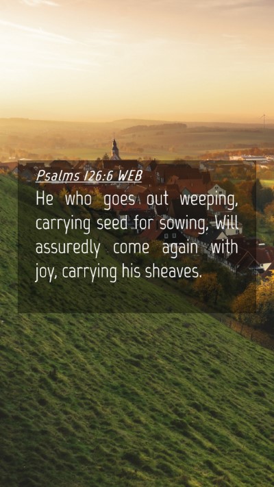 Picture 04 - Psalms 126:6 WEB Mobile Phone Wallpaper - He who goes out weeping, carrying seed for - Mobile Bible Verse Wallpaper