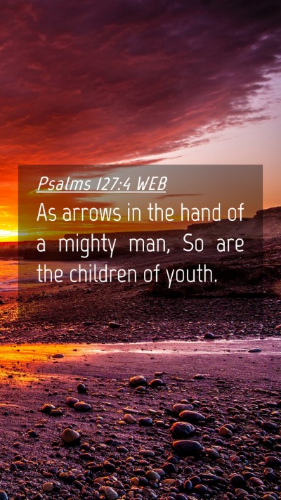 Picture 04 - Psalms 127:4 WEB Mobile Phone Wallpaper - As arrows in the hand of a mighty man, So are the - Mobile Bible Verse Wallpaper