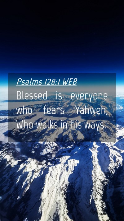Picture 04 - Psalms 128:1 WEB Mobile Phone Wallpaper - Blessed is everyone who fears Yahweh, Who walks - Mobile Bible Verse Wallpaper
