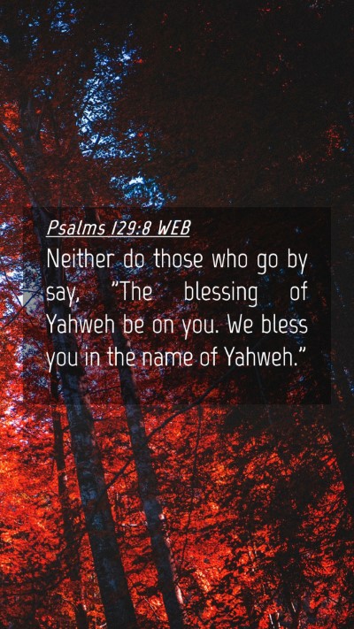 Picture 04 - Psalms 129:8 WEB Mobile Phone Wallpaper - Neither do those who go by say, 
