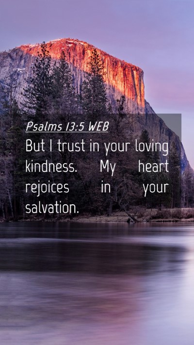 Picture 04 - Psalms 13:5 WEB Mobile Phone Wallpaper - But I trust in your loving kindness. My heart - Mobile Bible Verse Wallpaper