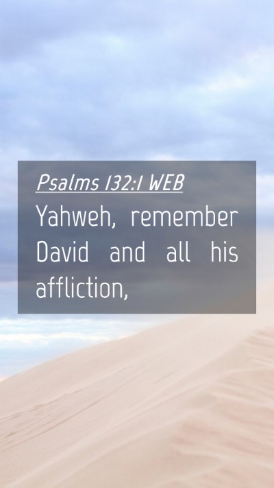 Picture 04 - Psalms 132:1 WEB Mobile Phone Wallpaper - Yahweh, remember David and all his - Mobile Bible Verse Wallpaper