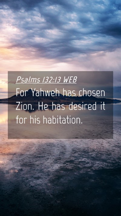 Picture 04 - Psalms 132:13 WEB Mobile Phone Wallpaper - For Yahweh has chosen Zion. He has desired it for - Mobile Bible Verse Wallpaper