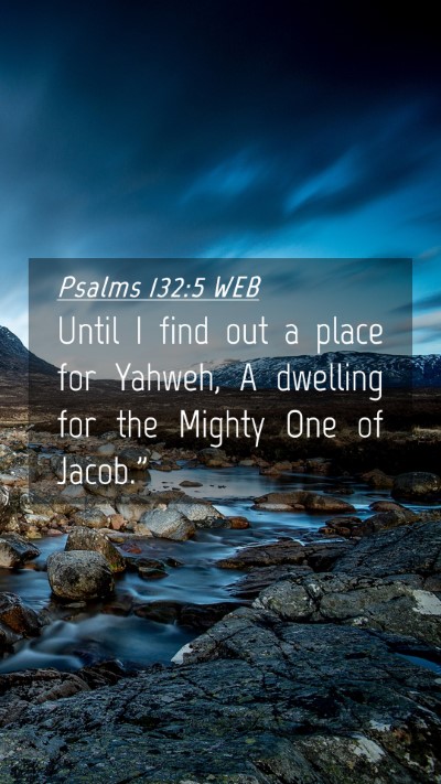 Picture 04 - Psalms 132:5 WEB Mobile Phone Wallpaper - Until I find out a place for Yahweh, A dwelling - Mobile Bible Verse Wallpaper