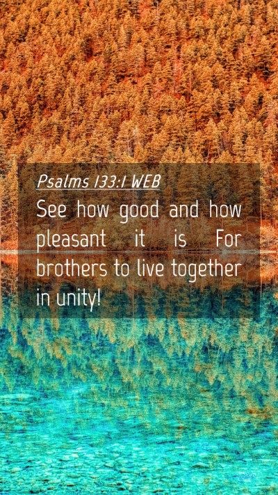 Picture 04 - Psalms 133:1 WEB Mobile Phone Wallpaper - See how good and how pleasant it is For brothers - Mobile Bible Verse Wallpaper