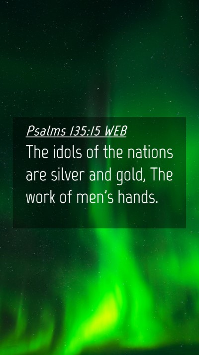 Picture 04 - Psalms 135:15 WEB Mobile Phone Wallpaper - The idols of the nations are silver and gold, The - Mobile Bible Verse Wallpaper