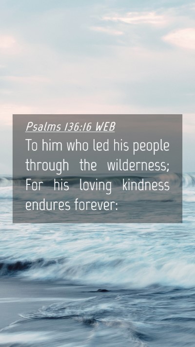 Picture 04 - Psalms 136:16 WEB Mobile Phone Wallpaper - To him who led his people through the wilderness; - Mobile Bible Verse Wallpaper