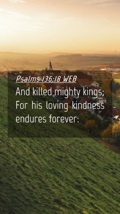 Picture 04 - Psalms 136:18 WEB Mobile Phone Wallpaper - And killed mighty kings; For his loving kindness - Mobile Bible Verse Wallpaper