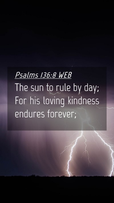 Picture 04 - Psalms 136:8 WEB Mobile Phone Wallpaper - The sun to rule by day; For his loving kindness - Mobile Bible Verse Wallpaper