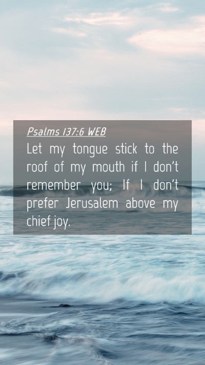 Picture 04 - Psalms 137:6 WEB Mobile Phone Wallpaper - Let my tongue stick to the roof of my mouth if I - Mobile Bible Verse Wallpaper