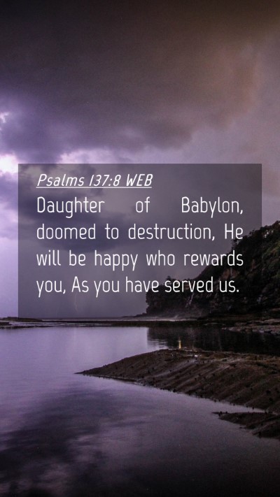 Picture 04 - Psalms 137:8 WEB Mobile Phone Wallpaper - Daughter of Babylon, doomed to destruction, He - Mobile Bible Verse Wallpaper