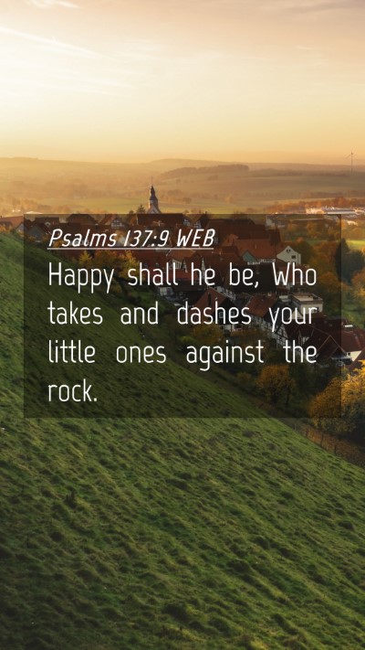 Picture 04 - Psalms 137:9 WEB Mobile Phone Wallpaper - Happy shall he be, Who takes and dashes your - Mobile Bible Verse Wallpaper