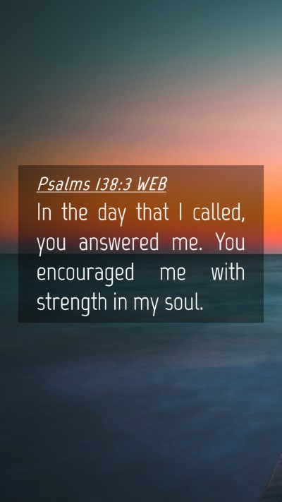 Picture 04 - Psalms 138:3 WEB Mobile Phone Wallpaper - In the day that I called, you answered me. You - Mobile Bible Verse Wallpaper