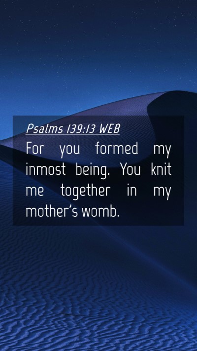 Picture 04 - Psalms 139:13 WEB Mobile Phone Wallpaper - For you formed my inmost being. You knit me - Mobile Bible Verse Wallpaper