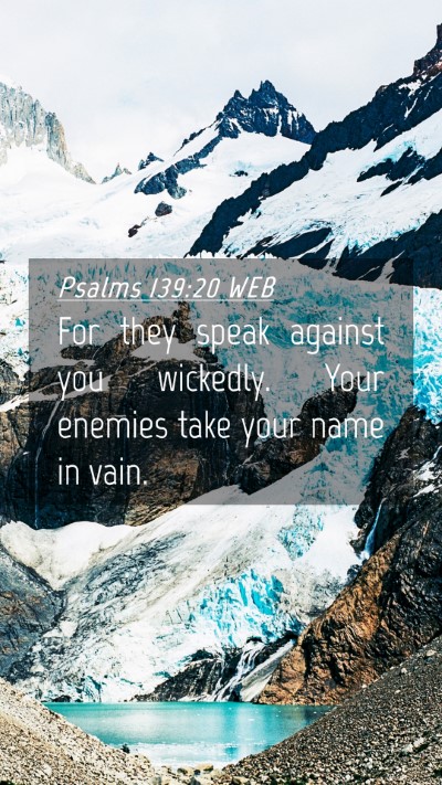 Picture 04 - Psalms 139:20 WEB Mobile Phone Wallpaper - For they speak against you wickedly. Your enemies - Mobile Bible Verse Wallpaper