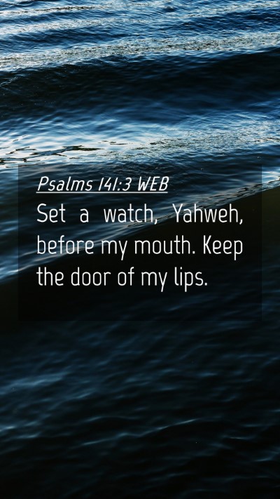 Picture 04 - Psalms 141:3 WEB Mobile Phone Wallpaper - Set a watch, Yahweh, before my mouth. Keep the - Mobile Bible Verse Wallpaper