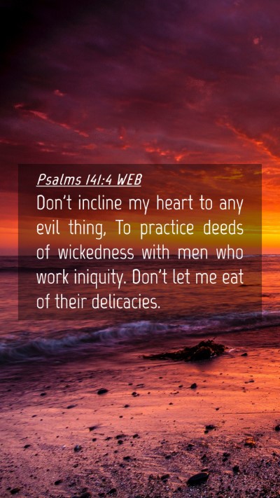 Picture 04 - Psalms 141:4 WEB Mobile Phone Wallpaper - Don't incline my heart to any evil thing, To - Mobile Bible Verse Wallpaper