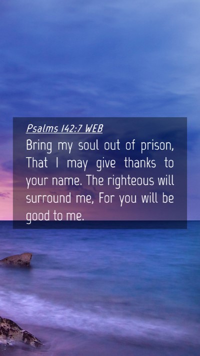 Picture 04 - Psalms 142:7 WEB Mobile Phone Wallpaper - Bring my soul out of prison, That I may give - Mobile Bible Verse Wallpaper