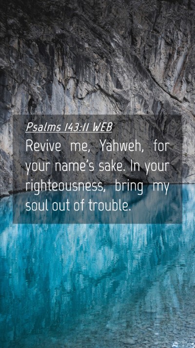 Picture 04 - Psalms 143:11 WEB Mobile Phone Wallpaper - Revive me, Yahweh, for your name's sake. In your - Mobile Bible Verse Wallpaper