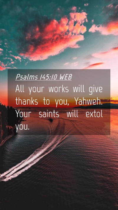 Picture 04 - Psalms 145:10 WEB Mobile Phone Wallpaper - All your works will give thanks to you, Yahweh. - Mobile Bible Verse Wallpaper