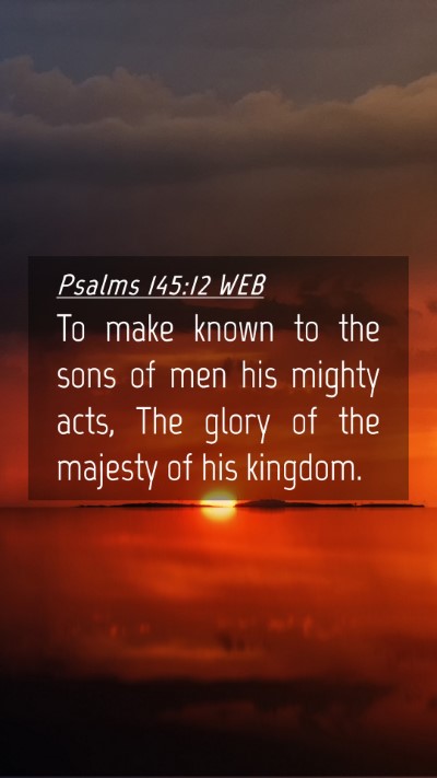 Picture 04 - Psalms 145:12 WEB Mobile Phone Wallpaper - To make known to the sons of men his mighty acts, - Mobile Bible Verse Wallpaper
