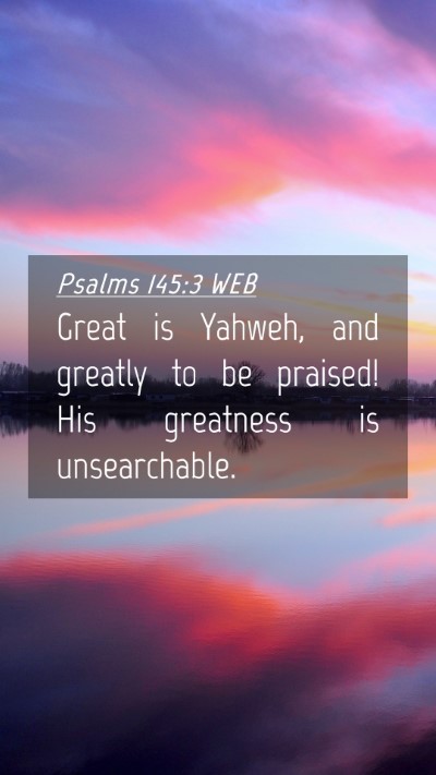 Picture 04 - Psalms 145:3 WEB Mobile Phone Wallpaper - Great is Yahweh, and greatly to be praised! His - Mobile Bible Verse Wallpaper