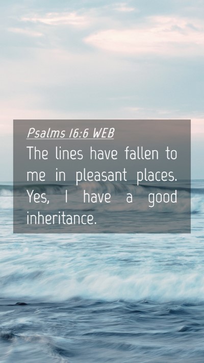Picture 04 - Psalms 16:6 WEB Mobile Phone Wallpaper - The lines have fallen to me in pleasant places. - Mobile Bible Verse Wallpaper