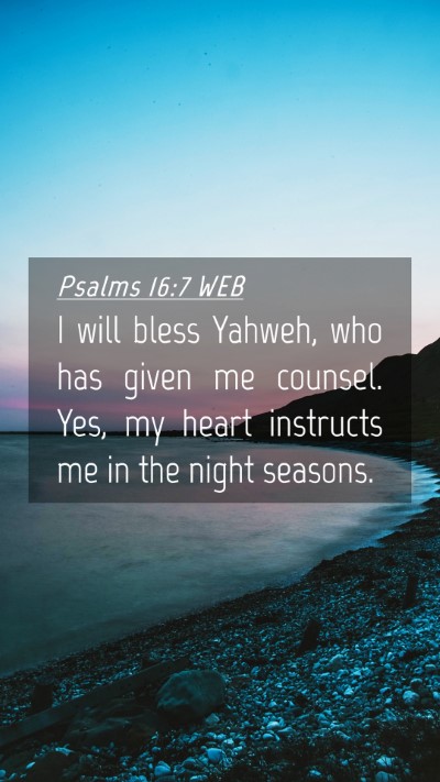 Picture 04 - Psalms 16:7 WEB Mobile Phone Wallpaper - I will bless Yahweh, who has given me counsel. - Mobile Bible Verse Wallpaper